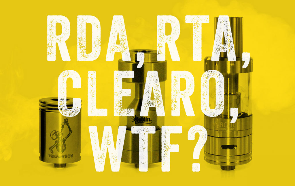 RDA'S, RTA'S, & CLEAROMIZERS... WHAT THE HELL ARE THEY?!